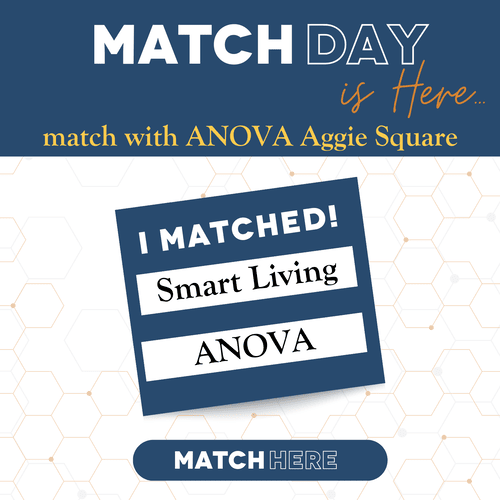 Match Day is here. Match with ANOVA Aggie Square. I matched! Smart Living ANOVA. Click to Match Here.